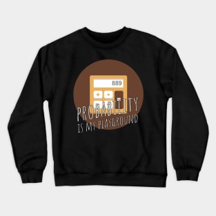 probability is my playground Crewneck Sweatshirt